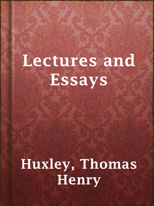 Title details for Lectures and Essays by Thomas Henry Huxley - Available